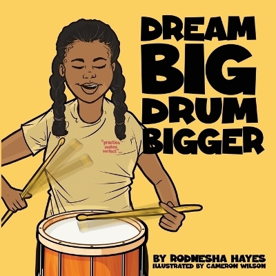 Dream Big Drum Bigger - Rodnesha Hayes