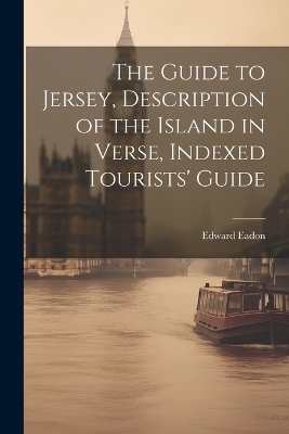 The Guide to Jersey, Description of the Island in Verse, Indexed Tourists' Guide