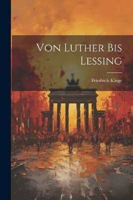 Von Luther Bis Lessing