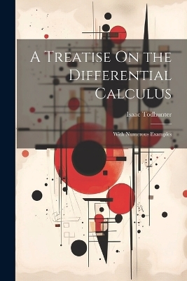 A Treatise On the Differential Calculus - Isaac Todhunter