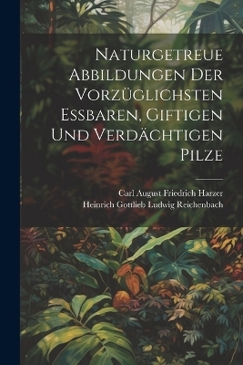 Naturgetreue Abbildungen der vorzüglichsten essbaren, giftigen und verdächtigen Pilze