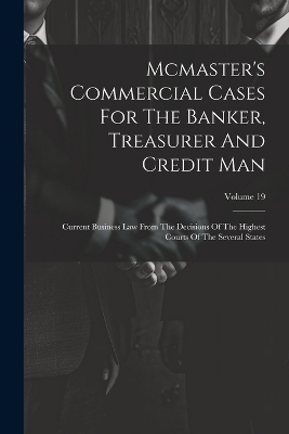 Mcmaster's Commercial Cases For The Banker, Treasurer And Credit Man