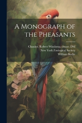 A Monograph of the Pheasants - William 1877-1962 Beebe