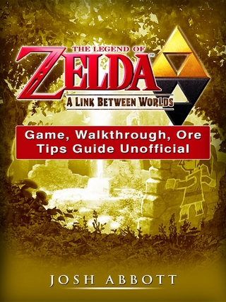 Legend of Zelda a Link Between Worlds Game, Walkthrough, Ore, Tips Guide Unofficial