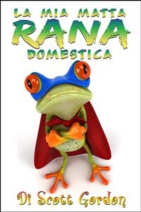 La Mia Matta Rana Domestica