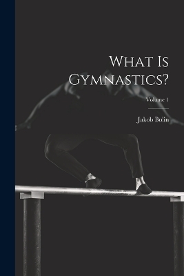 What Is Gymnastics?; Volume 1
