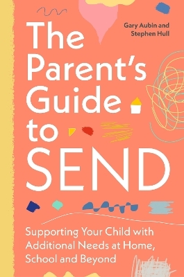 The Parent&rsquo;s Guide to SEND - Gary Aubin, Stephen Hull