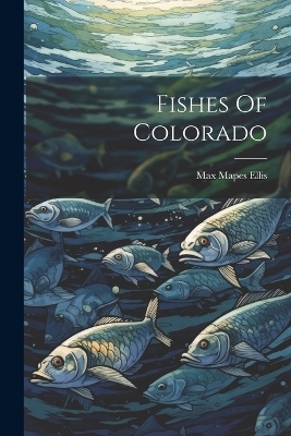 Fishes Of Colorado - Max Mapes Ellis