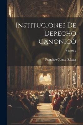 Instituciones De Derecho Canonico; Volume 2