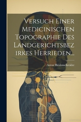 Versuch einer Medicinischen Topographie des Landgerichtsbezirkes Herrieden...