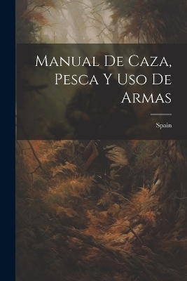 Manual De Caza, Pesca Y Uso De Armas - 
