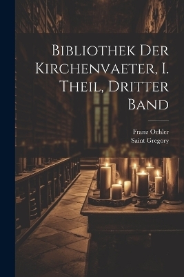 Bibliothek der Kirchenvaeter, I. Theil, dritter Band - Franz Oehler