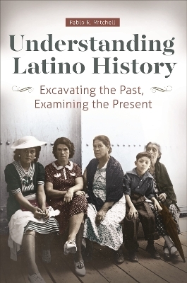 Understanding Latino History - Pablo R. Mitchell