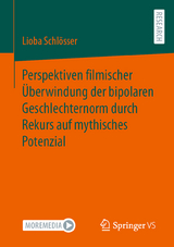 Perspektiven filmischer &Uuml;berwindung der bipolaren Geschlechternorm durch Rekurs auf mythisches Potenzial - Lioba Schl&ouml;sser