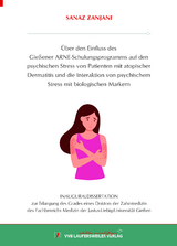 &Uuml;ber den Einfluss des Gie&szlig;ener ARNE-Schulungsprogramms auf den psychischen Stress von Patienten mit atopischer Dermatitis und die Interaktion von psychischem Stress mit biologischen Markern - Sanaz Zanjani