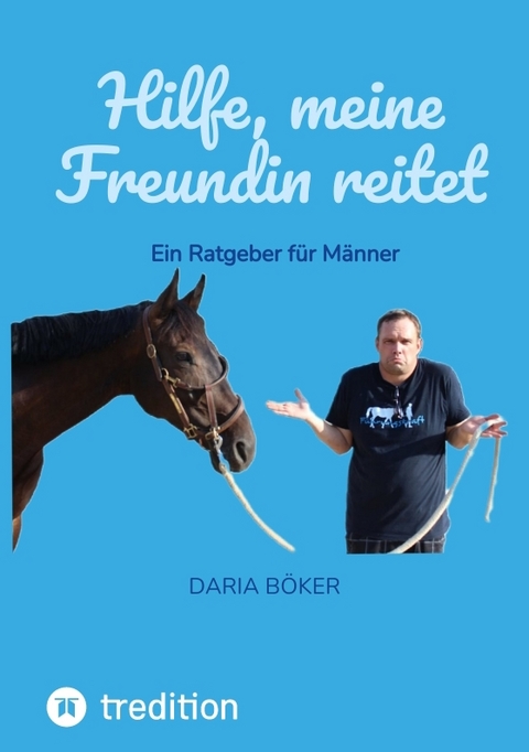 Hilfe, meine Freundin reitet - Daria B&ouml;ker