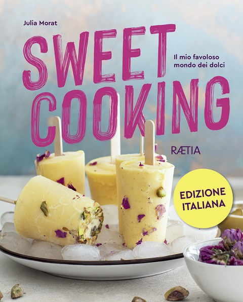 Sweet cooking. Il mio favoloso mondo dei dolci - Julia Morat