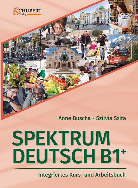 Spektrum Deutsch B1+: Integriertes Kurs- und Arbeitsbuch f&uuml;r Deutsch als Fremdsprache - Anne Buscha, Szilvia Szita