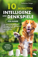 10 Minuten Intelligenz- und Denkspiele f&uuml;r Hunde - Katharina Geiger