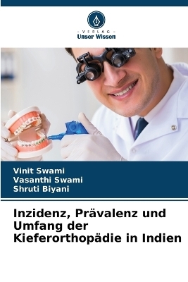 Inzidenz, Pr&auml;valenz und Umfang der Kieferorthop&auml;die in Indien - Vinit Swami, Vasanthi Swami, Shruti Biyani
