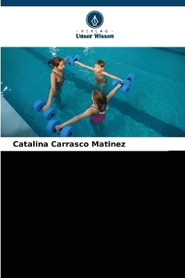 Die Welt des Schwimmens, für Kleinkinder von 4 Monaten bis 4 Jahren - Catalina Carrasco Matínez