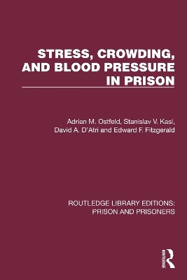 Stress, Crowding, and Blood Pressure in Prison - Adrian M. Ostfeld, Stanislav V. Kasl, David A. D'Atri, Edward F. Fitzgerald