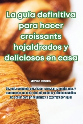 La guía definitiva para hacer croissants hojaldrados y deliciosos en casa
