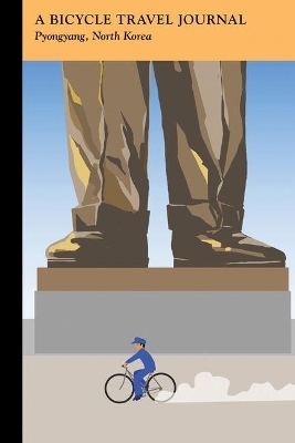 Pyongyang, North Korea: A Bicycle Travel Journal -  Applewood Books