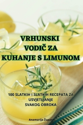Vrhunski VodiČ Za Kuhanje S Limunom -  Anamarija Zupan