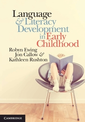 Language and Literacy Development in Early Childhood - Robyn Ewing, Jon Callow, Kathleen Rushton