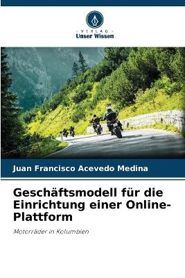 Gesch&auml;ftsmodell f&uuml;r die Einrichtung einer Online-Plattform - Juan Francisco Acevedo Medina
