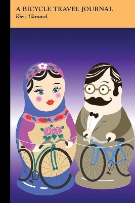 Kiev, Ukraine: A Bicycle Travel Journal