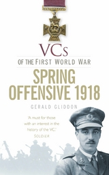 VCs of the First World War: Spring Offensive 1918 - Gerald Gliddon