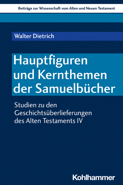 Hauptfiguren und Kernthemen der Samuelbücher - Walter Dietrich