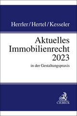 Aktuelles Immobilienrecht 2023 - Herrler, Sebastian; Hertel, Christian; Kesseler, Christian