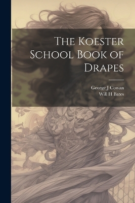 The Koester School Book of Drapes - George J Cowan, Will H Bates