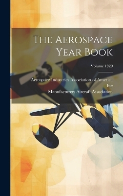 The Aerospace Year Book; Volume 1920 - Manufacturers Aircraft Association,  INC, New York
