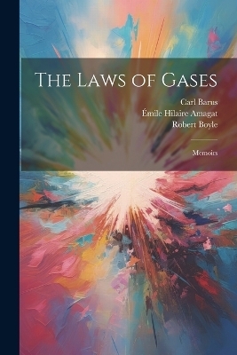 The Laws of Gases - Carl Barus, Robert Boyle, &Eacute;mile Hilaire Amagat