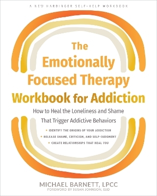 The Emotionally Focused Therapy Workbook for Addiction