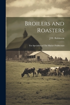 Broilers and Roasters - J H Robinson