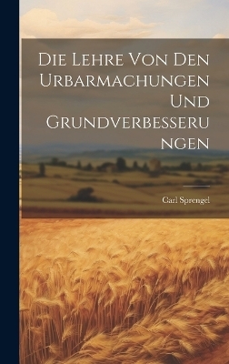 Die Lehre von den Urbarmachungen und Grundverbesserungen