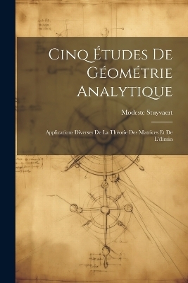 Cinq &Eacute;tudes de G&eacute;om&eacute;trie Analytique - Modeste Stuyvaert