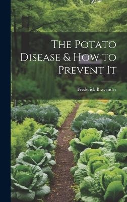 The Potato Disease & How to Prevent It - Frederick Bravender