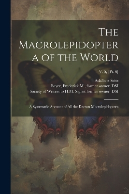 The Macrolepidoptera of the World - Adalbert 1860-1938 Seitz