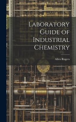Laboratory Guide of Industrial Chemistry - Allen Rogers
