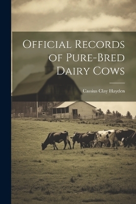 Official Records of Pure-bred Dairy Cows - Hayden Cassius Clay
