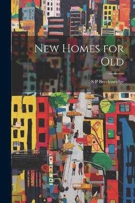 New Homes for Old - Sophonisba Preston Breckinridge