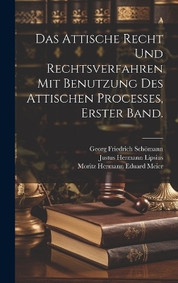 Das Attische Recht und Rechtsverfahren mit Benutzung des Attischen Processes, Erster Band. - Justus Hermann Lipsius
