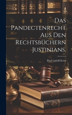 Das Pandectenrecht aus den Rechtsbüchern Justinians.