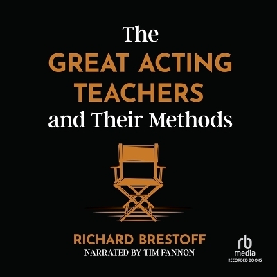 The Great Acting Teachers and Their Methods - Richard Brestoff